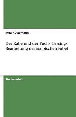 bokomslag Der Rabe Und Der Fuchs. Lessings Bearbeitung Der Asopischen Fabel