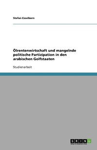 bokomslag Ölrentenwirtschaft und mangelnde politische Partizipation in den arabischen Golfstaaten