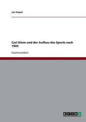 Carl Diem und der Aufbau des Sports nach 1945 1