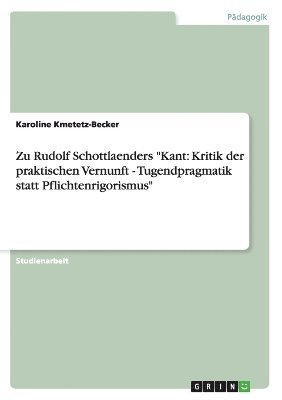 bokomslag Zu Rudolf Schottlaenders 'Kant: Kritik Der Praktischen Vernunft - Tugendpragmatik Statt Pflichtenrigorismus'
