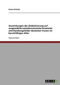 bokomslag Auswirkungen der Globalisierung auf ausgewahlte soziooekonomische Parameter und Handlungsfelder deutscher Frauen im berufsfahigen Alter