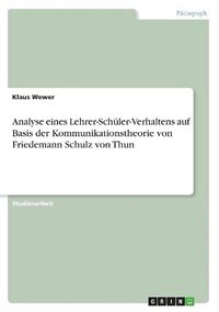 bokomslag Analyse Eines Lehrer-Schuler-Verhaltens Auf Basis Der Kommunikationstheorie Von Friedemann Schulz Von Thun