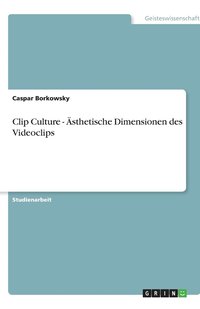 bokomslag Clip Culture - Ästhetische Dimensionen des Videoclips