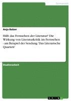 bokomslag Hilft Das Fernsehen Der Literatur? Die Wirkung Von Literaturkritik Im Fernsehen