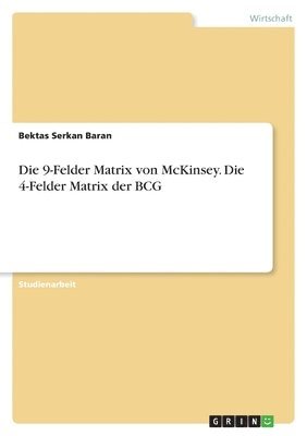 bokomslag Die 9-Felder Matrix Von McKinsey. Die 4-Felder Matrix Der Bcg