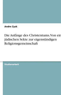 Anfänge des Christentums.Von einer jüdischen Sekte zur eigenständigen Religionsgemeinschaft