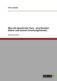 bokomslag ber die Sprache der Tiere - eine Revision lterer und neuerer Forschungsliteratur