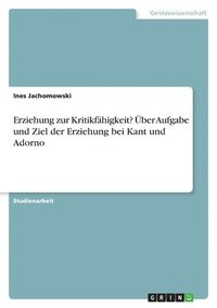 bokomslag Erziehung Zur Kritikfahigkeit? Uber Aufgabe Und Ziel Der Erziehung Bei Kant Und Adorno