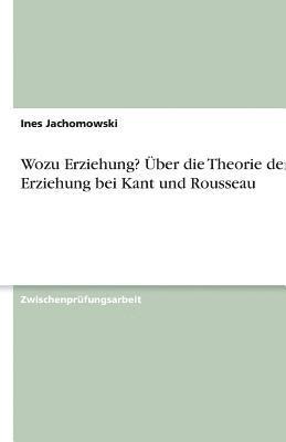 bokomslag Wozu Erziehung? Uber Die Theorie Der Erziehung Bei Kant Und Rousseau