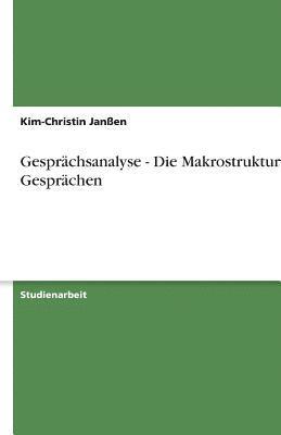 Gesprächsanalyse - Die Makrostruktur von Gesprächen