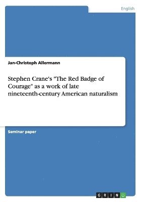 bokomslag Stephen Crane's &quot;The Red Badge of Courage&quot; as a work of late nineteenth-century American naturalism