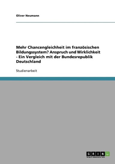 bokomslag Mehr Chancengleichheit im franzsischen Bildungssystem? Anspruch und Wirklichkeit - Ein Vergleich mit der Bundesrepublik Deutschland