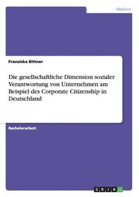 bokomslag Die gesellschaftliche Dimension sozialer Verantwortung von Unternehmen am Beispiel des Corporate Citizenship in Deutschland
