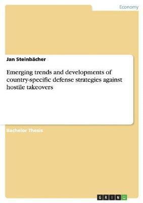 Emerging Trends and Developments of Country-Specific Defense Strategies Against Hostile Takeovers 1