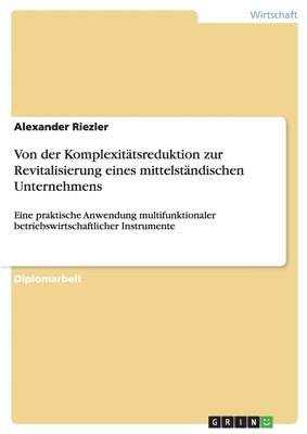 Alexander Riezler - Von der Komplexitätsreduktion zur Revitalisierung eines mittelständischen Unternehmens, Häftad