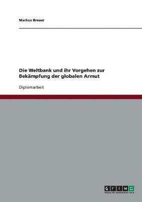 bokomslag Weltbank und ihr Vorgehen zur Bekämpfung der globalen Armut