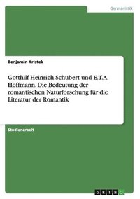 bokomslag Gotthilf Heinrich Schubert und E.T.A. Hoffmann. Die Bedeutung der romantischen Naturforschung fr die Literatur der Romantik