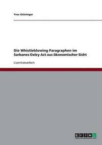 bokomslag Die Whistleblowing Paragraphen Im Sarbanes Oxley ACT Aus Okonomischer Sicht