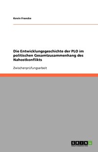 bokomslag Die Entwicklungsgeschichte der PLO im politischen Gesamtzusammenhang des Nahostkonflikts