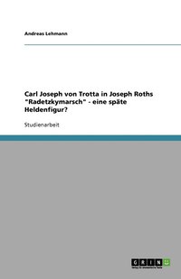 bokomslag Carl Joseph von Trotta in Joseph Roths "Radetzkymarsch" - eine späte Heldenfigur?