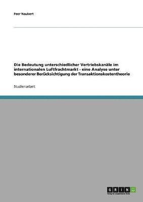 bokomslag Bedeutung unterschiedlicher Vertriebskanäle im internationalen Luftfrachtmarkt - eine Analyse unter besonderer Berücksichtigung der Transaktionskostentheorie