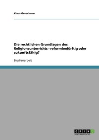 bokomslag Die rechtlichen Grundlagen des Religionsunterrichts - reformbedrftig oder zukunftsfhig?