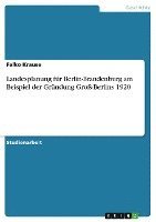 Landesplanung Fur Berlin-Brandenburg Am Beispiel Der Grundung Gro-Berlins 1920 1