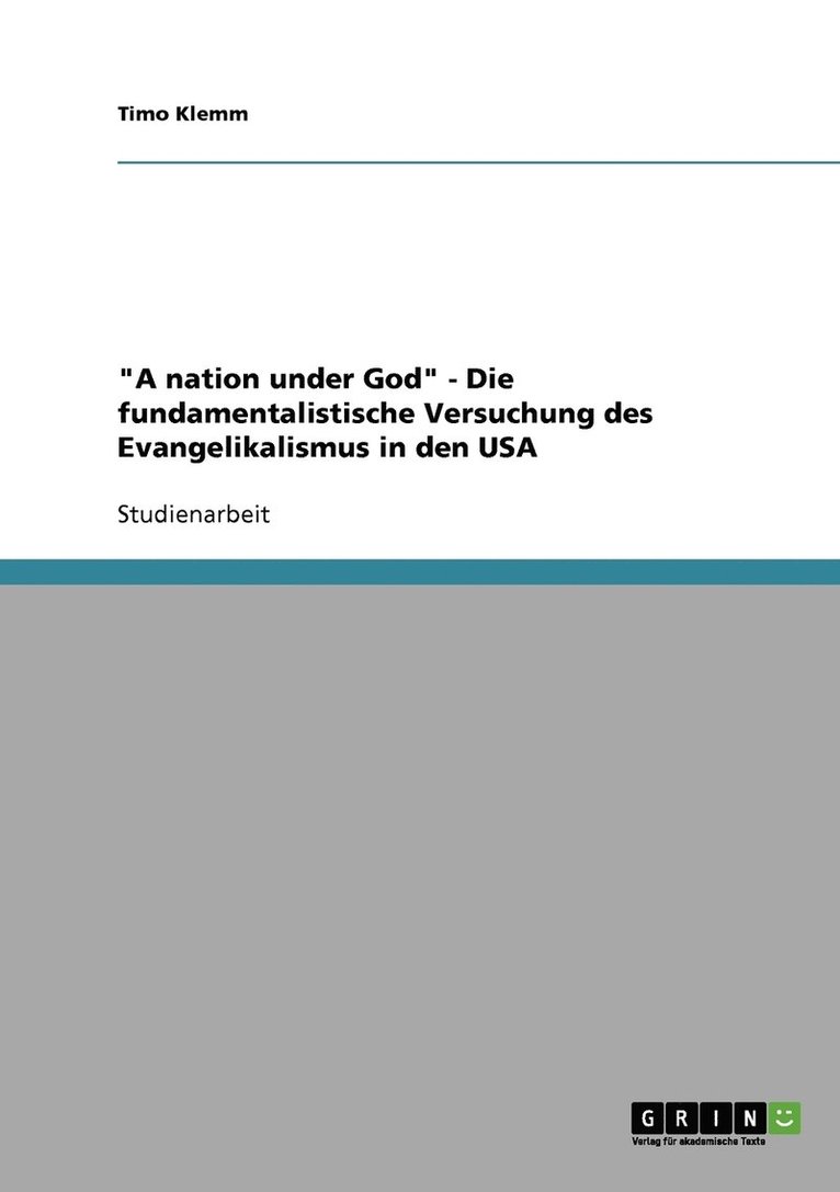 &quot;A nation under God&quot; - Die fundamentalistische Versuchung des Evangelikalismus in den USA 1