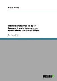 bokomslag Interaktionsformen Im Sport - Kommunizieren, Kooperieren, Konkurrieren, Helfen/Schadigen