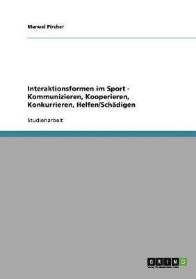 bokomslag Interaktionsformen Im Sport - Kommunizieren, Kooperieren, Konkurrieren, Helfen/Schadigen