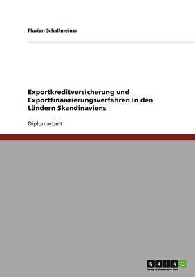 Florian Schallmeiner - Exportkreditversicherung und Exportfinanzierungsverfahren in den Ländern Skandinaviens, Häftad