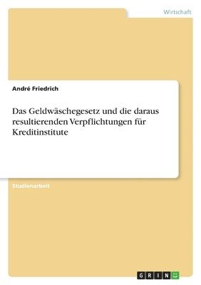 bokomslag Das Geldwschegesetz und die daraus resultierenden Verpflichtungen fr Kreditinstitute