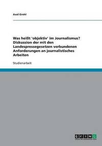 bokomslag Was heißt 'objektiv' im Journalismus? Diskussion der mit den Landespressegesetzen verbundenen Anforderungen an journalistisches Arbeiten
