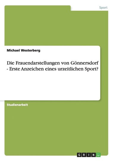 bokomslag Die Frauendarstellungen von Gnnersdorf - Erste Anzeichen eines urzeitlichen Sport?