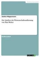 bokomslag Die Quellen Der Wissenschaftsauffassung Von Max Weber