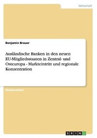 bokomslag Auslandische Banken in Den Neuen Eu-Mitgliedsstaaten in Zentral- Und Osteuropa - Markteintritt Und Regionale Konzentration
