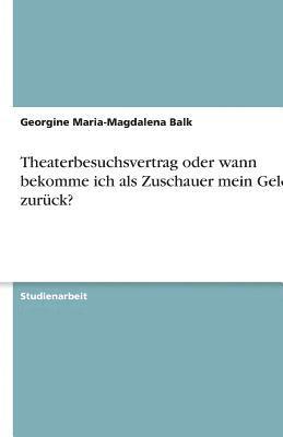 Theaterbesuchsvertrag oder wann bekomme ich als Zuschauer mein Geld zurück?