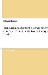 bokomslag Trade, Aid and Economic Development - A Comparative Analysis Between Georgia & Latvia