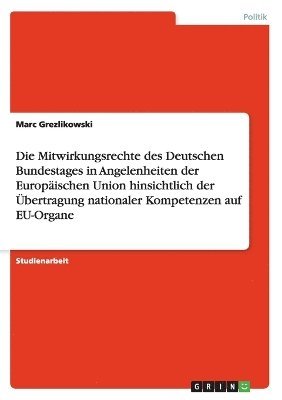Mitwirkungsrechte des Deutschen Bundestages in Angelenheiten der Europäischen Union hinsichtlich der Übertragung nationaler Kompetenzen auf EU-Organe