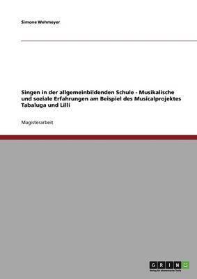 bokomslag Singen in der Schule. Das Musicalprojekt Tabaluga und Lilli. Musikalische und soziale Erfahrungen