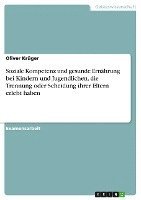 Soziale Kompetenz und gesunde Ernährung bei Kindern und Jugendlichen, die Trennung oder Scheidung ihrer Eltern erlebt haben