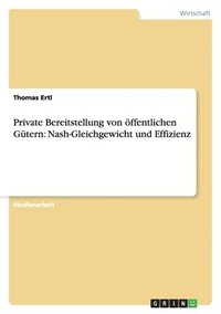 bokomslag Private Bereitstellung von öffentlichen Gütern: Nash-Gleichgewicht und Effizienz
