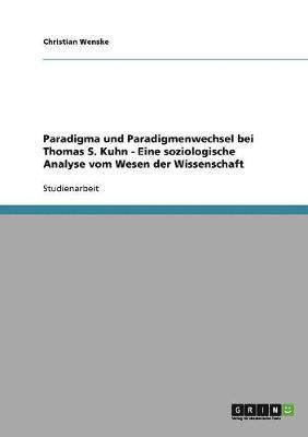 bokomslag Paradigma und Paradigmenwechsel bei Thomas S. Kuhn - Eine soziologische Analyse vom Wesen der Wissenschaft