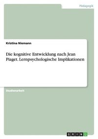 bokomslag kognitive Entwicklung nach Jean Piaget. Lernpsychologische Implikationen