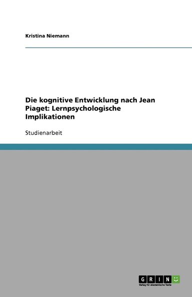 bokomslag Die kognitive Entwicklung nach Jean Piaget. Lernpsychologische Implikationen