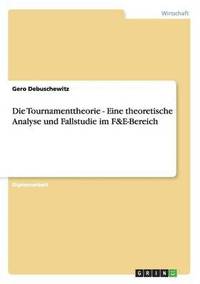 bokomslag Die Tournamenttheorie - Eine theoretische Analyse und Fallstudie im F&E-Bereich