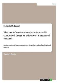 bokomslag The Use of Emetics to Obtain Internally Concealed Drugs as Evidence - A Means of Torture?