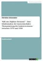 Christine Schomaker - "Kill one, frighten thousand." - Eine Inhaltsanalyse der massenmedialen Thematisierung des Linksterrorismus zwischen 1970 und 1990, Häftad