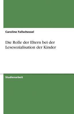 Die Rolle Der Eltern Bei Der Lesesozialisation Der Kinder 1