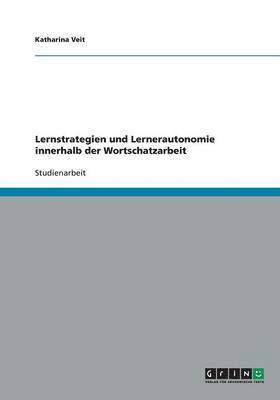 Katharina Veit - Lernstrategien und Lernerautonomie innerhalb der Wortschatzarbeit, Häftad
